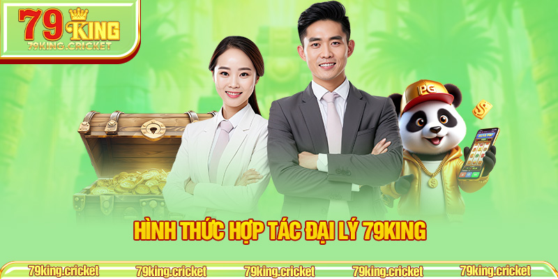 Hình Thức Hợp Tác Đại Lý 79KING