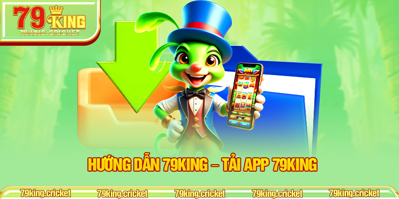 Hướng dẫn 79KING – Tải App 79KING